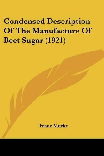 Condensed Description Of The Manufacture Of Beet Sugar (1921): (English)