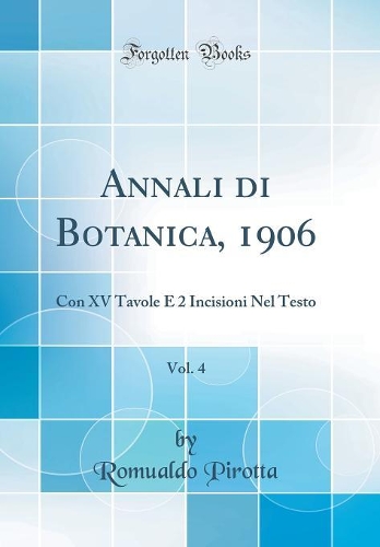Annali di Botanica, 1906, Vol. 4: Con XV Tavole E 2 Incisioni Nel Testo (Classic Reprint)