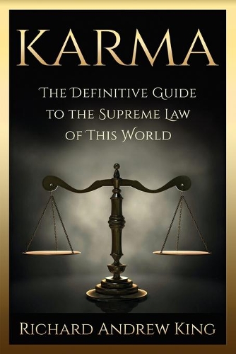 Karma: The Definitive Guide to the Supreme Law of this World