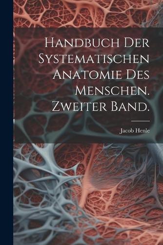 Handbuch der systematischen Anatomie des Menschen. Zweiter Band.