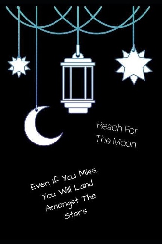 Reach for the Moon, Even If You Miss You Will Land Amongst the Stars