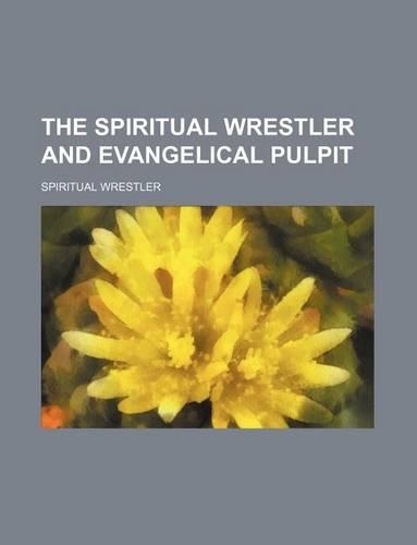 The Spiritual Wrestler and Evangelical Pulpit