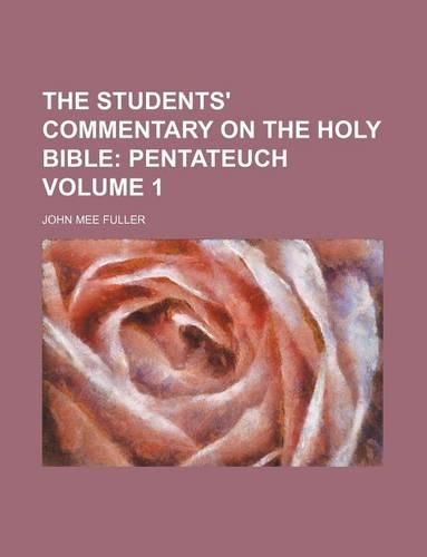 The Students' Commentary on the Holy Bible Volume 1; Pentateuch