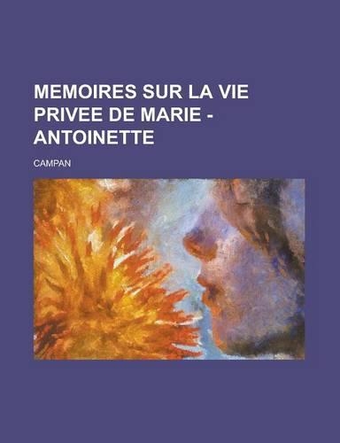 Memoires Sur La Vie Privee de Marie - Antoinette: (English)