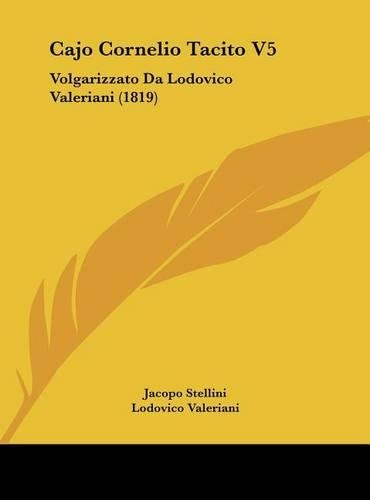 Cajo Cornelio Tacito V5: Volgarizzato Da Lodovico Valeriani (1819)(Italian)