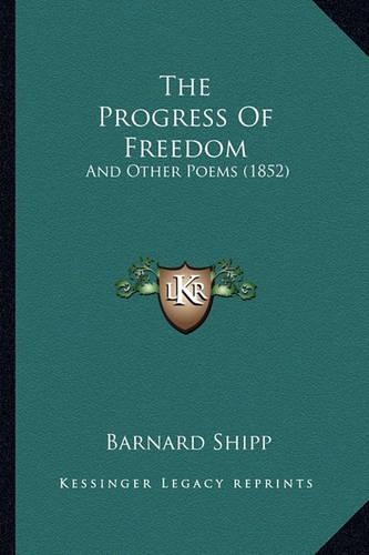 Progress of Freedom the Progress of Freedom: And Other Poems (1852) and Other Poems (1852)(English)