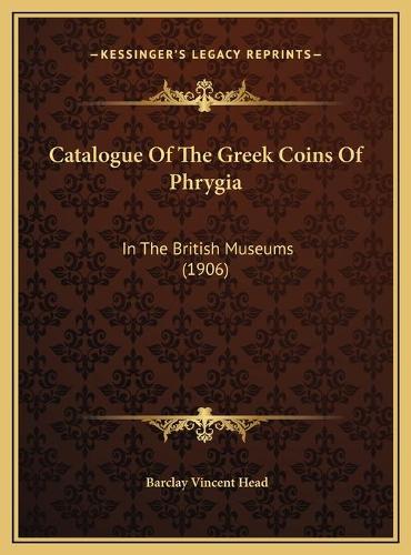 Catalogue Of The Greek Coins Of Phrygia