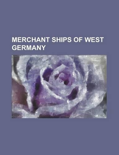 Merchant Ships of West Germany: MS Saga Sapphire, Mv Doulos Phos, Mv Empire Alderney, Mv Mi Amigo, Passat (Ship), SS Ceuta (1929), SS Eleni (1947), SS(English)