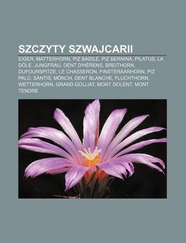 Szczyty Szwajcarii: Eiger, Matterhorn, Piz Badile, Piz Bernina, Pilatus, La Dole, Jungfrau, Dent D'Herens, Breithorn, Dufourspitze(Polish)