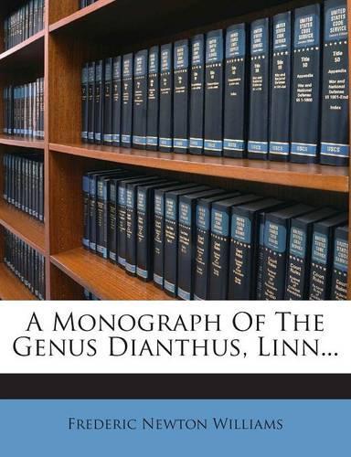 A Monograph of the Genus Dianthus, Linn...: (English)