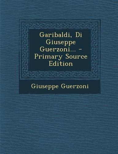 Garibaldi, Di Giuseppe Guerzoni...: (English)