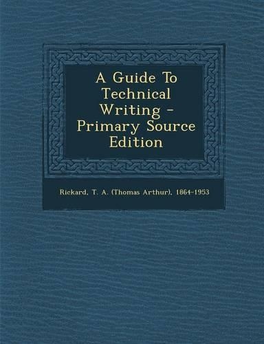 A Guide to Technical Writing - Primary Source Edition