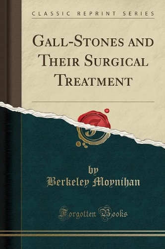 Gall-Stones and Their Surgical Treatment (Classic Reprint): (English)