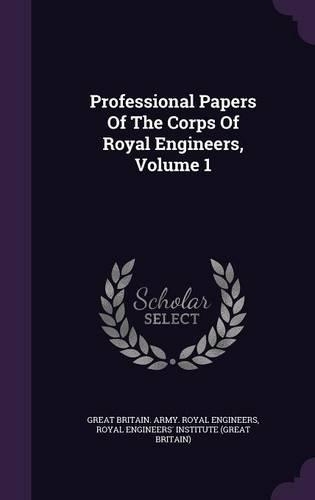 Professional Papers of the Corps of Royal Engineers, Volume 1