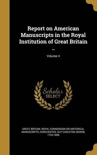 Report on American Manuscripts in the Royal Institution of Great Britain ..; Volume 4