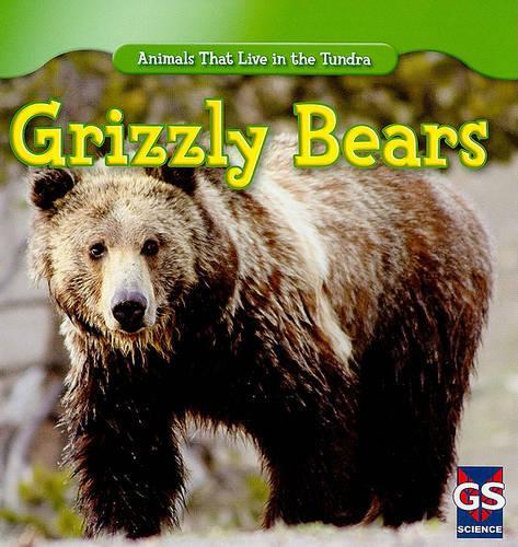 Grizzly Bears: (Animals That Live in the Tundra)