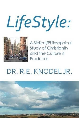 Lifestyle: A Biblical/Philosophical Study of Christianity and the Culture It Produces(English)