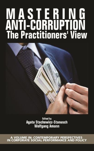 Mastering Anti-Corruption - The Practitioners' View: The Practitioners' View(Contemporary Perspectives in Corporate Social Performance and Policy)