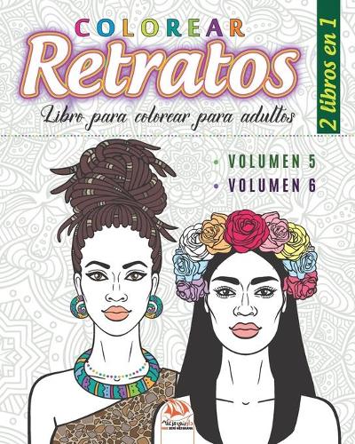 Colorear Retratos - 2 libros en 1: Libro para colorear para adultos (Mandalas) - Antiestrés - 2 libros en 1 (Volumen 5 & volumen 6)(3 Colorear Retratos - 2 En 1)