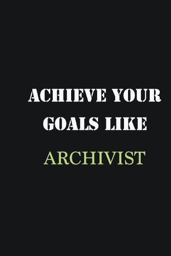 Achieve Your Goals Like Archivist