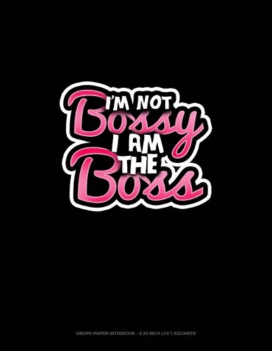 I'm Not Bossy, I Am The Boss