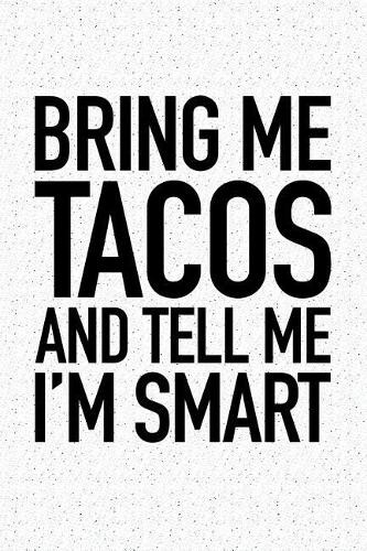 Bring Me Tacos and Tell Me I'm Smart