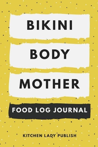 Bikini Body Mother Food Log Journal