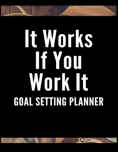It Works If You Work It Goal Setting Planner