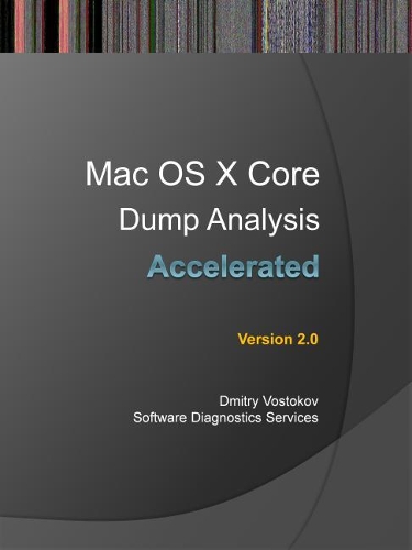 Accelerated Mac OS X Core Dump Analysis, Second Edition