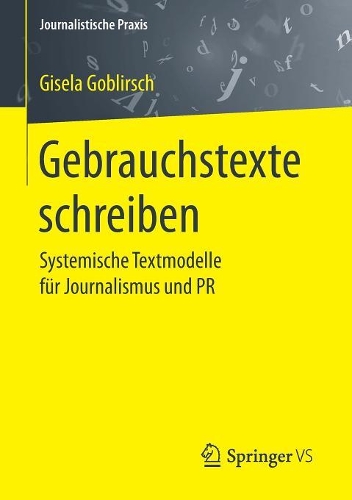 Gebrauchstexte schreiben: Systemische Textmodelle für Journalismus und PR(Journalistische Praxis)