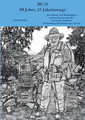 80/15 - 80 Jahre, 15 Jakobswege: Als Fahrrad- und Wanderpilger auf den Jakobswegen der Iberischen Halbinsel Beschreibung der Jakobswege 11 bis 15