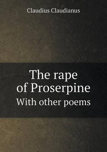 The rape of Proserpine With other poems
