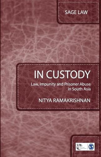 In Custody: Law, Impunity and Prisoner Abuse in South Asia(Sage Law)