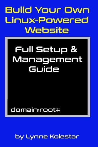 Build Your Own Linux-Powered Website: Full Setup & Management Guide(The Linux Server Mastery)