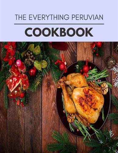 The Everything Peruvian Cookbook