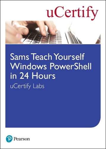 Sams Teach Yourself Windows PowerShell in 24 Hours uCertify Labs Student Access Card: (Sams Teach Yourself)