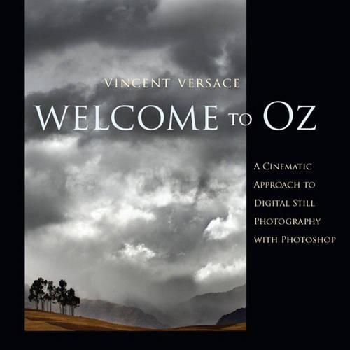 Welcome to Oz: A Cinematic Approach to Digital Still Photography with Photoshop(English)