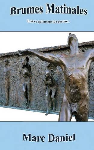 Brumes Matinales: Tout Ce Qui Ne Me Tue Pas Me Rend Plus Fort !(French)