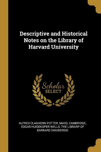 Descriptive and Historical Notes on the Library of Harvard University