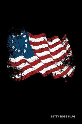 Betsy Ross Flag: Notebook With Lined College Ruled Paper For Work, Home Or School For American History Fans. Vintage United States Flag Journal Diary 6 x 9 Inch Soft