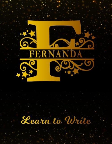 Fernanda Learn To Write: Personalized Letter F First Name Handwriting Primary Composition Practice Paper Gold Glittery Effect Notebook Cover Dashed Midline Workbook for Kind