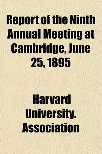 Report of the Ninth Annual Meeting at Cambridge, June 25, 1895 Volume 1895