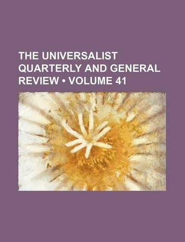 The Universalist Quarterly and General Review (Volume 41)