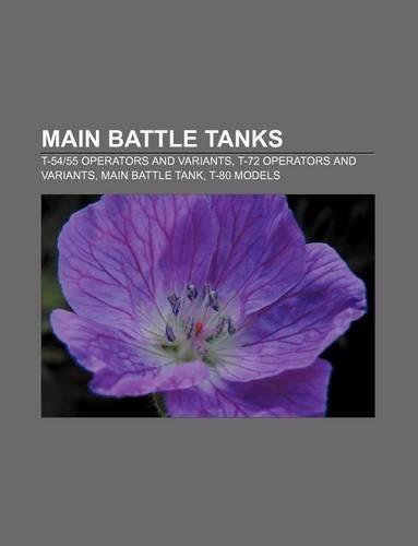 Main Battle Tanks: T-54-55 Operators and Variants, T-72 Operators and Variants, Main Battle Tank, T-80 Models(English)