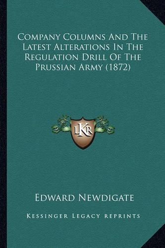 Company Columns And The Latest Alterations In The Regulation Drill Of The Prussian Army (1872)