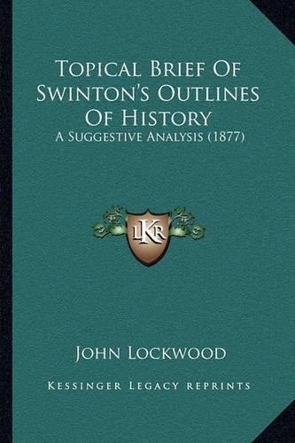Topical Brief Of Swinton's Outlines Of History: A Suggestive Analysis (1877)(English)