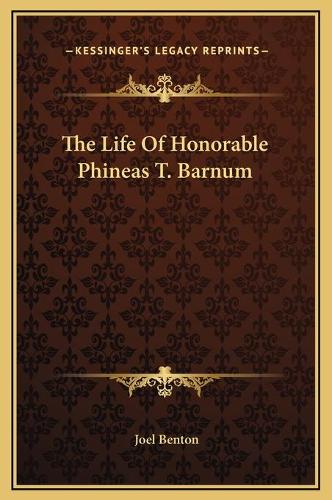 The Life Of Honorable Phineas T. Barnum