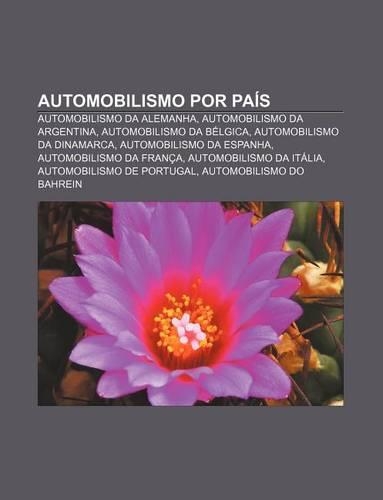 Automobilismo Por Pais: Automobilismo Da Alemanha, Automobilismo Da Argentina, Automobilismo Da Belgica, Automobilismo Da Dinamarca(Portuguese)
