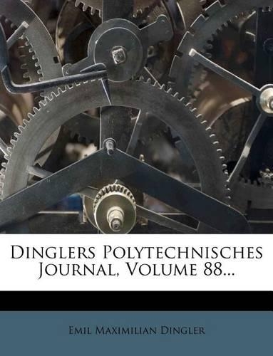 Dinglers Polytechnisches Journal, Volume 88...
