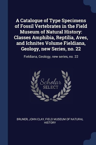 A Catalogue of Type Specimens of Fossil Vertebrates in the Field Museum of Natural History